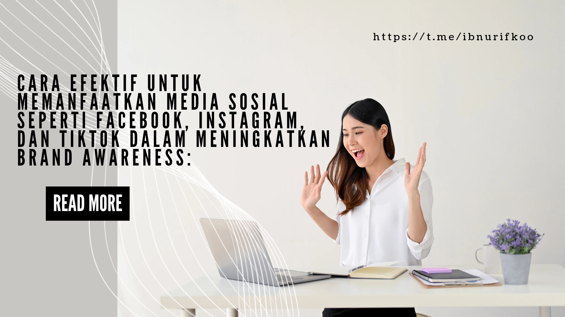 Beberapa Cara Efektif Untuk Memanfaatkan Media Sosial Seperti Facebook, Instagram, dan TikTok Dalam Meningkatkan Brand Awareness